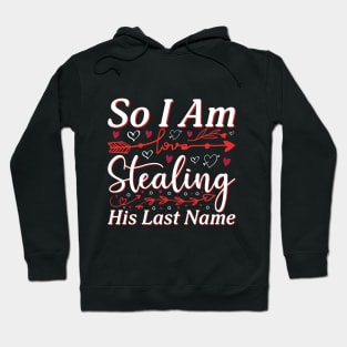 Valentine So I Am Stealing His Last Name Hoodie